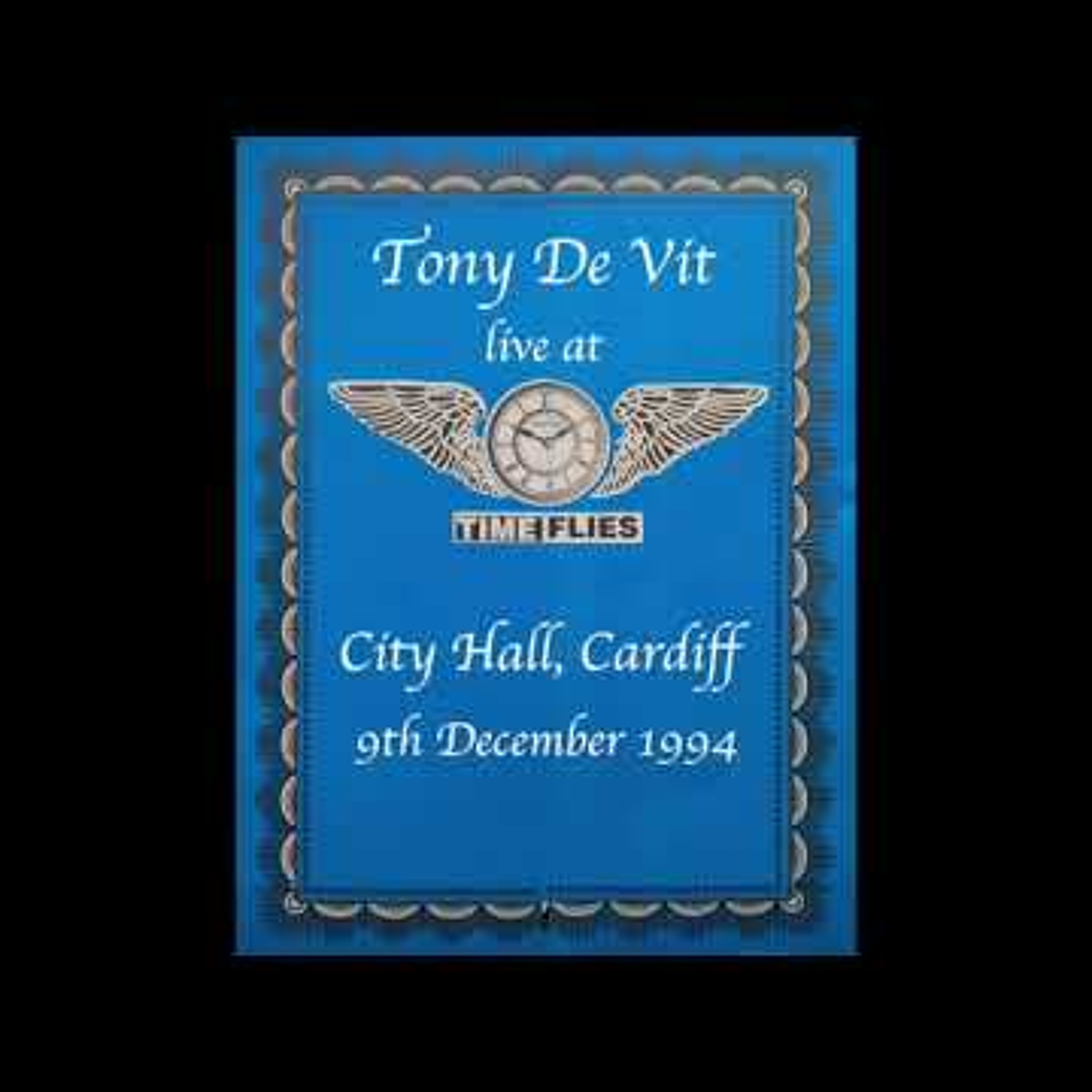 Tony De Vit - LIve! Time Flies, Cardiff City Hall - 09.12.94 episode artwork