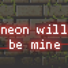 Neon Will Be Mine