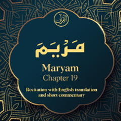 CH. 19 Maryam - سُوْرَةُ مَرْیَمَ - Quran with English Translation & Short Commentary