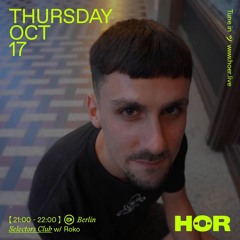 HÖR Berlin // Selectors Club - Roko // 17 Oct 24