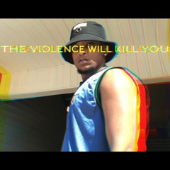 The Violence Will Kill You