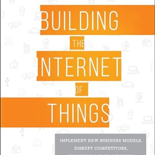 free EBOOK 💌 Building the Internet of Things: Implement New Business Models, Disrupt