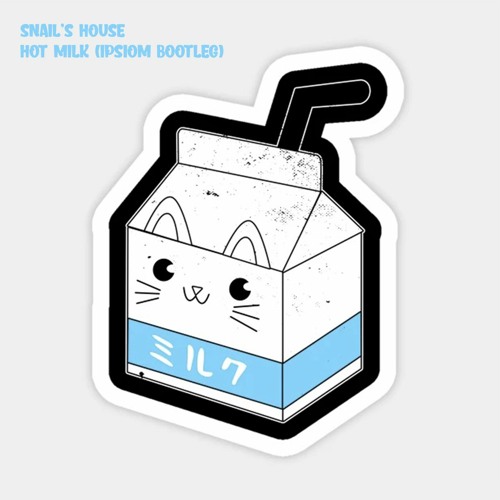Snail's House - Hot Milk (Ipsiom Bootleg)