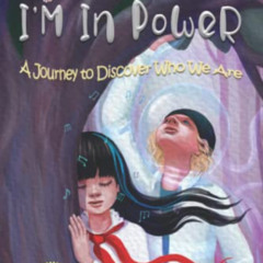 ACCESS PDF 📋 I’M In PoWeR!: A Journey to Discover Who We Are by  Misun Hifumi &  Nin