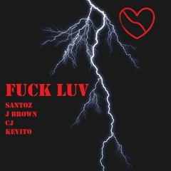 Fuck Luv - J Brown, Santoz, Cj, Kevito