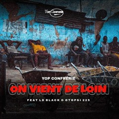 Yop Confrerie - On Vient De Loin ft LD Black & Otopsi 225