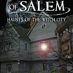 [Get] PDF EBOOK EPUB KINDLE Ghosts of Salem: Haunts of the Witch City (Haunted Americ