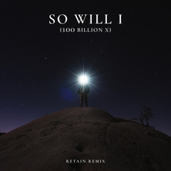 So Will I (100 Billion X) - Retain Remix