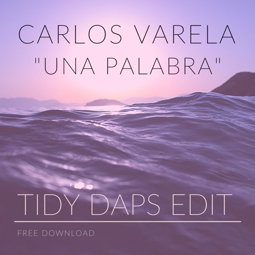 Carlos Varela - Una Palabra (Tidy Daps Edit)***FREE DOWNLOAD***
