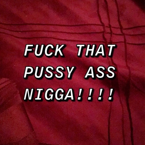 Stream Fuck That Pussy Ass Nigga Floor Cover Remix By