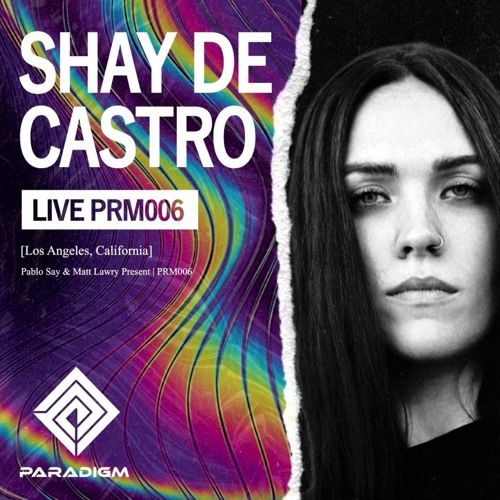 Paradigm Live 006  - Shay De Castro From Los Angeles, California