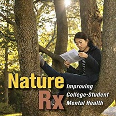[Read] [EPUB KINDLE PDF EBOOK] Nature Rx: Improving College-Student Mental Health by  Donald A. Rako