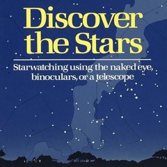 [PDF⚡READ❤ONLINE]  Discover the Stars: Starwatching Using the Naked Eye, Binoculars, or a Telescope
