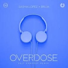 Sasha Lopez x BRUJA - Overdose ｜ Sait Esmeray