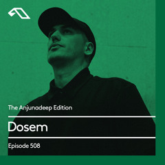 The Anjunadeep Edition 508 with Dosem