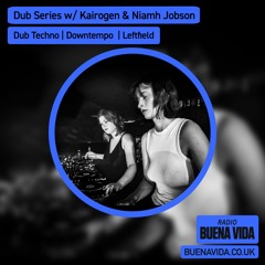 Dub Series w/ Kairogen & Niamh Jobson - Radio Buena Vida 01.03.24