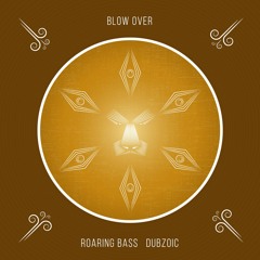 Blow Over single - Dubzoic Ft. Roaring Bass