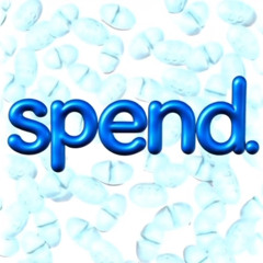 Spend.