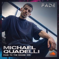 Fade To The Sound 006 - Michael Quadelli