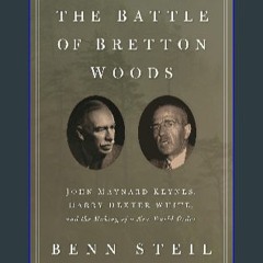 [EBOOK] ⚡ The Battle of Bretton Woods: John Maynard Keynes, Harry Dexter White, and the Making of