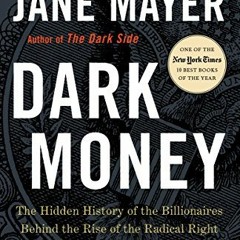 [Get] KINDLE 📌 Dark Money: The Hidden History of the Billionaires Behind the Rise of