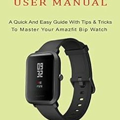 View EPUB 📔 AMAZFIT BIP USER MANUAL: A Quick And Easy Guide With Tips & Tricks to Ma