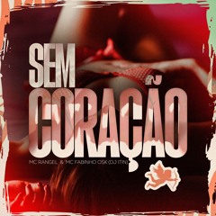 DJ ITIN - SEM CORAÇÃO - MC FABINHO DA OSK, MC RANGEL