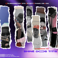 SHINE DOS TITÍS🕴🏾(w. /DJIMANISTAR, RTK, PYSPY, FÁNIO DS & DG STOULGI )
