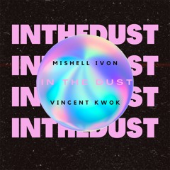 Mishell Ivon & Vincent Kwok - In The Dust