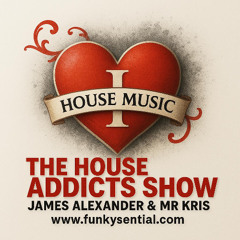 The House Addicts Show With James Alexander & Mr KRiS 26-09-25