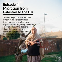 Tape Letters - Episode 4 of 6 - Migration From Pakistan To The UK