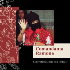 Comandanta Ramona Cultivating Liberation Podcast