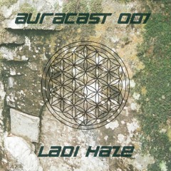 Auracast 007 - Ladi Haze