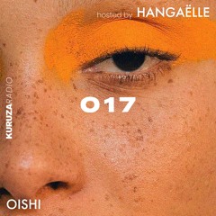 KURUZA RADIO 017 Hosted By Hangaëlle w/ Oishi