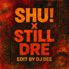 Shu! X Still Dre (Edit by DjDEE)