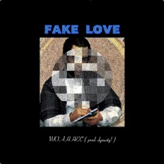 FAKE LOVE ( prod. whosdynasty )