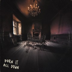 BURN IT ALL DOWN
