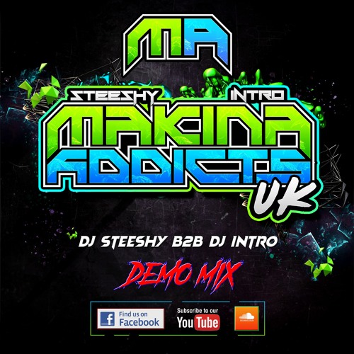 DEMO MIX - DJ STEESHY B2B DJ INTRO - MAKINA ADDICTS UK