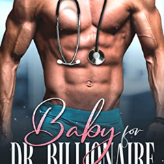 Get KINDLE ✅ Baby for Dr. Billionaire: A Brother’s Best Friend Surprise Pregnancy Rom