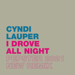 Cyndi Lauper - I Drove All Night (Pepster 2021 New Remix)