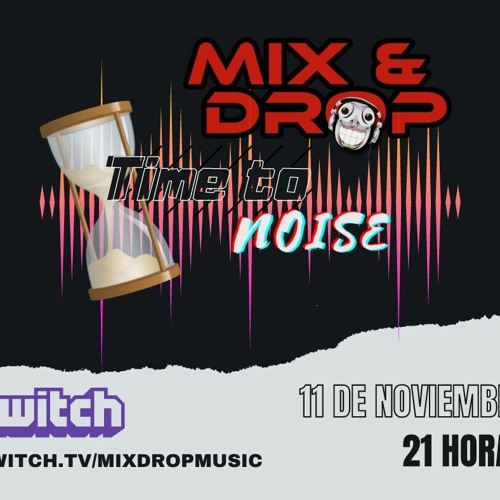 Time To Noise (Episode 001) @ Mix & Drop (Live Twitch) (11 - 11 - 2022)