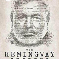 [Access] PDF 💓 The Hemingway Stories: As featured in the film by Ken Burns and Lynn