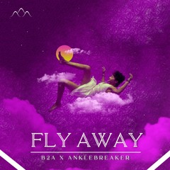B2A x Anklebreaker -  Fly Away (online release)
