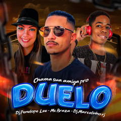 DJ PENELOPE LEE - MC BRAZA - DJ MARCELINHO -CHAMA SUA AMIGA PRO DUELO ( OUÇA NO SPOTIFY )