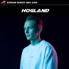 Exron Exclusive Guest Mix 030: HOGLAND