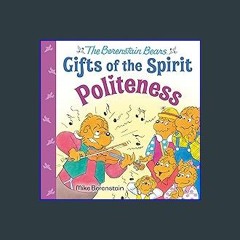 Read eBook [PDF] 📖 Politeness (Berenstain Bears Gifts of the Spirit) Pdf Ebook