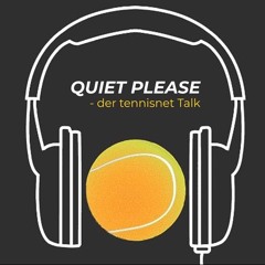 Quiet, please - der tennisnet-Podcast - Episode 6