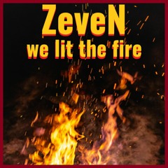 ZeveN - We Lit The Fire