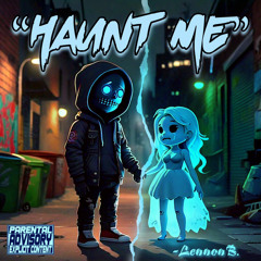 “HAUNT ME”-LennonB.