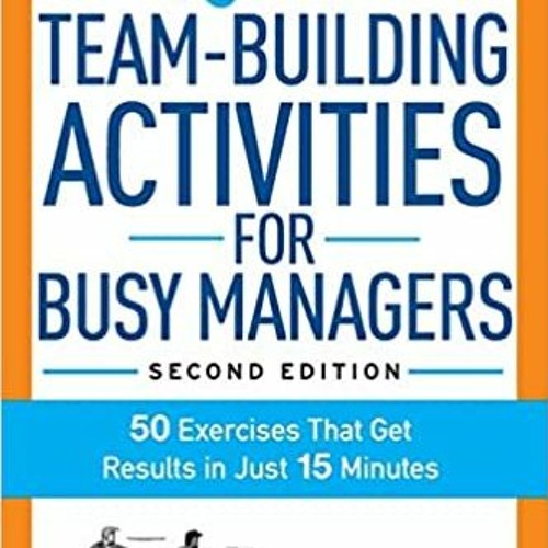 Download❤️eBook✔️ Quick Team-Building Activities for Busy Managers: 50 Exercises That Get Results in